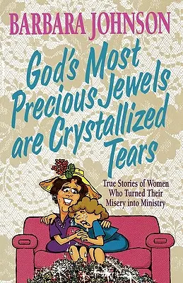 Najvzácnejšie Božie klenoty sú kryštalizované slzy - God's Most Precious Jewels Are Crystallized Tears