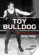Hračkársky buldog: Vydanie knihy: The Fighting Life and Times of Mickey Walker (Bojový život a časy Mickeyho Walkera) - Toy Bulldog: The Fighting Life and Times of Mickey Walker