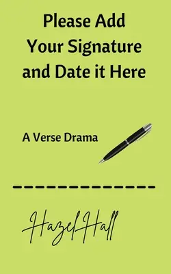 Tu prosím pridajte svoj podpis a dátum: A Verse Drama - Please Add Your Signature and Date it Here: A Verse Drama