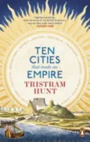 Desať miest, ktoré vytvorili impérium - Ten Cities that Made an Empire