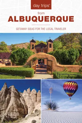 Jednodňové výlety(R) z Albuquerque: Nápady na výlety pre miestnych cestovateľov, 2. vydanie - Day Trips(R) from Albuquerque: Getaway Ideas For The Local Traveler, 2nd Edition