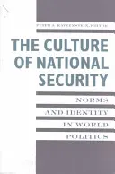 Kultúra národnej bezpečnosti: Normy a identita vo svetovej politike - The Culture of National Security: Norms and Identity in World Politics