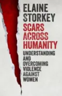 Jazvy naprieč ľudstvom: Pochopenie a prekonanie násilia páchaného na ženách - Scars Across Humanity: Understanding and Overcoming Violence Against Women