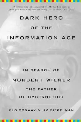 Temný hrdina informačného veku: Hľadanie Norberta Wienera, otca kybernetiky - Dark Hero of the Information Age: In Search of Norbert Wiener, the Father of Cybernetics