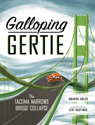 Galopujúca Gertie: Skutočný príbeh zrútenia mosta Tacoma Narrows Bridge - Galloping Gertie: The True Story of the Tacoma Narrows Bridge Collapse