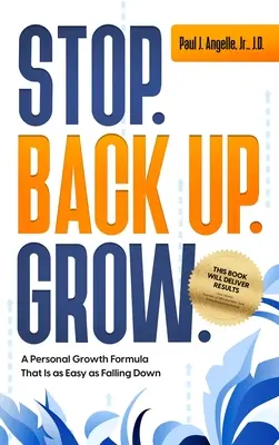 Stop. Späť nahor. Rast. Vzorec osobného rastu, ktorý je rovnako jednoduchý ako pád - Stop. Back Up. Grow. A Personal Growth Formula That is as Easy as Falling Down