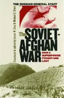 Sovietsko-afganská vojna: Ako superveľmoc bojovala a prehrala - The Soviet-Afghan War: How a Superpower Fought and Lost
