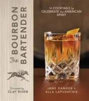 Barman s bourbonom: Bourbon: 50 koktailov na oslavu americkej pálenky - The Bourbon Bartender: 50 Cocktails to Celebrate the American Spirit