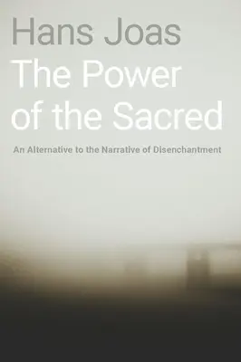 Moc posvätného: alternatíva k rozprávaniu o odčarovaní - The Power of the Sacred: An Alternative to the Narrative of Disenchantment