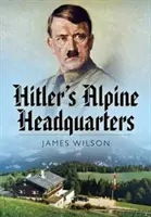 Hitlerovo alpské veliteľstvo - Hitler's Alpine Headquarters