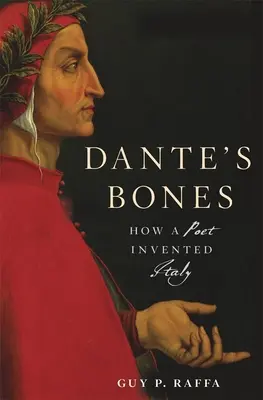 Danteho kosti: Ako básnik vymyslel Taliansko - Dante's Bones: How a Poet Invented Italy