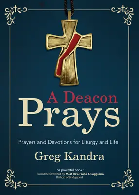 Diakon sa modlí: Modlitby a pobožnosti pre liturgiu a život - A Deacon Prays: Prayers and Devotions for Liturgy and Life