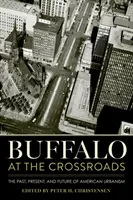 Buffalo na križovatke: Minulosť, súčasnosť a budúcnosť amerického urbanizmu - Buffalo at the Crossroads: The Past, Present, and Future of American Urbanism