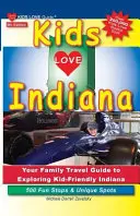Kids Love Indiana, 5. vydanie: Vydanie: 1., 5. a 6. vydanie, unikátne miesta a zaujímavé miesta v Indiane. 500 zábavných zastávok a jedinečných miest - Kids Love Indiana, 5th Edition: Your Family Travel Guide to Exploring Kid-Friendly Indiana. 500 Fun Stops & Unique Spots