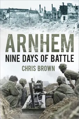 Arnhem: Deväť dní bitky - Arnhem: Nine Days of Battle