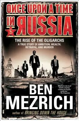 Kedysi dávno v Rusku: Príbeh oligarchov - skutočný príbeh o ambíciách, bohatstve, zrade a vražde - Once Upon a Time in Russia: The Rise of the Oligarchs--A True Story of Ambition, Wealth, Betrayal, and Murder