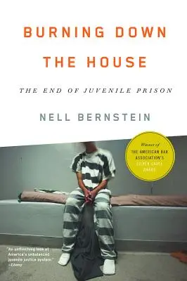 Burning Down the House: Koniec väzenia pre mladistvých - Burning Down the House: The End of Juvenile Prison