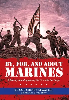 Od, pre a o mariňákoch: Kniha významných citátov americkej námornej pechoty. - By, For, and About Marines: A Book of Notable Quotes of the U. S. Marine Corps.