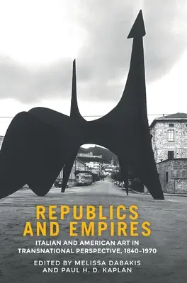 Republiky a impériá: Talianske a americké umenie v nadnárodnej perspektíve, 1840 - 1970 - Republics and empires: Italian and American art in transnational perspective, 1840-1970