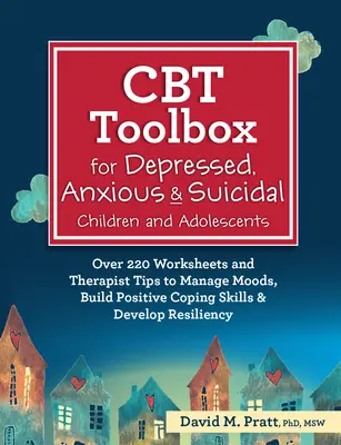 CBT Toolbox for Depressed, Anxious & Suicidal Children and Adolescents (Súbor nástrojov CBT pre depresívne, úzkostné a samovražedné deti a dospievajúcich): Viac ako 220 pracovných listov a tipov terapeuta na zvládanie nálad, budovanie pozitívneho zvládania - CBT Toolbox for Depressed, Anxious & Suicidal Children and Adolescents: Over 220 Worksheets and Therapist Tips to Manage Moods, Build Positive Coping