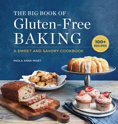 Veľká kniha bezlepkového pečenia: Sladká a slaná kuchárska kniha - The Big Book of Gluten-Free Baking: A Sweet and Savory Cookbook