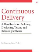 Nepretržité doručovanie: Spoľahlivé vydávanie softvéru prostredníctvom automatizácie zostavovania, testovania a nasadzovania - Continuous Delivery: Reliable Software Releases Through Build, Test, and Deployment Automation