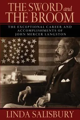 Meč a metla: Výnimočná kariéra a úspechy Johna Mercera Langstona - The Sword and the Broom: The Exceptional Career and Accomplishments of John Mercer Langston