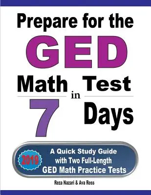 Príprava na test z matematiky GED za 7 dní: Rýchla študijná príručka s dvoma plnohodnotnými cvičnými testami z matematiky na GED - Prepare for the GED Math Test in 7 Days: A Quick Study Guide with Two Full-Length GED Math Practice Tests