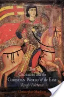 Križiacke výpravy a kresťanský svet na Východe: Drsná tolerancia - The Crusades and the Christian World of the East: Rough Tolerance