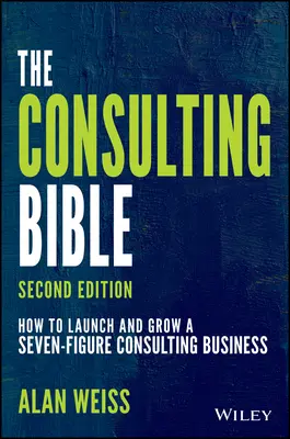 Konzultačná biblia: Ako rozbehnúť a rozvíjať sedemciferný poradenský biznis - The Consulting Bible: How to Launch and Grow a Seven-Figure Consulting Business