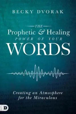 Prorocká a liečivá sila vašich slov: Vytváranie atmosféry pre zázraky - The Prophetic and Healing Power of Your Words: Creating an Atmosphere for the Miraculous