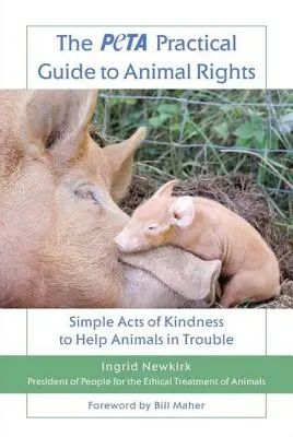 Peta Praktický sprievodca právami zvierat: Jednoduché skutky láskavosti na pomoc zvieratám v ťažkostiach - The Peta Practical Guide to Animal Rights: Simple Acts of Kindness to Help Animals in Trouble