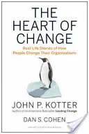 Srdce zmeny: Príbehy zo skutočného života o tom, ako ľudia menia svoje organizácie - The Heart of Change: Real-Life Stories of How People Change Their Organizations