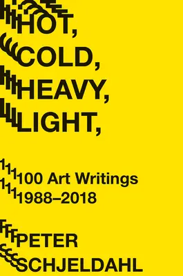 Horúce, studené, ťažké, ľahké, 100 umeleckých textov 1988-2018 - Hot, Cold, Heavy, Light, 100 Art Writings 1988-2018