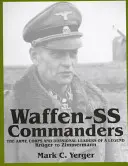 Velitelia Waffen-SS: a divízií: legenda o veliteľoch armády, zboru a divízie: Krger až Zimmermann - Waffen-SS Commanders: The Army, Corps and Divisional Leaders of a Legend: Krger to Zimmermann