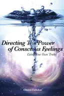 Usmerňovanie sily vedomých pocitov: Žiť svoju vlastnú pravdu - Directing the Power of Conscious Feelings: Living Your Own Truth