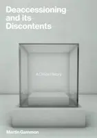 Deakvizícia a jej nespokojnosť: Kritické dejiny - Deaccessioning and Its Discontents: A Critical History