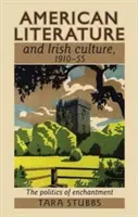 Americká literatúra a írska kultúra, 1910-55: politika očarenia - American Literature and Irish Culture, 1910-55: The Politics of Enchantment