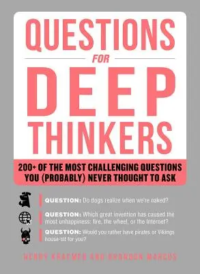 Otázky pre hĺbavých mysliteľov: Viac ako 200 najnáročnejších otázok, ktoré vás (pravdepodobne) nikdy nenapadlo položiť - Questions for Deep Thinkers: 200+ of the Most Challenging Questions You (Probably) Never Thought to Ask