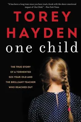 Jedno dieťa: Skutočný príbeh o utrápenom šesťročnom dieťati a geniálnej učiteľke, ktorá mu vyšla v ústrety - One Child: The True Story of a Tormented Six-Year-Old and the Brilliant Teacher Who Reached Out