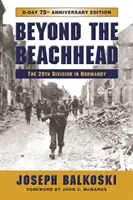 Za hranicami predmostia: Vydanie k 75. výročiu vzniku 29. pešej divízie v Normandii - Beyond the Beachhead: The 29th Infantry Division in Normandy, 75th Anniversary Edition