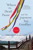 Kde sa mŕtvi zastavujú a Japonci sa lúčia: A Journey - Where the Dead Pause, and the Japanese Say Goodbye: A Journey