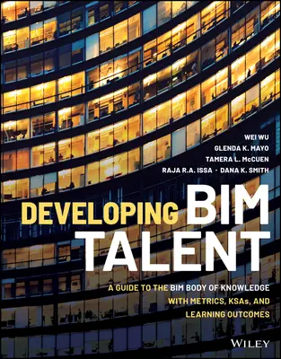 Rozvoj talentu Bim: Príručka k súboru znalostí Bim s metrikami, KAS a výsledkami vzdelávania - Developing Bim Talent: A Guide to the Bim Body of Knowledge with Metrics, Ksas, and Learning Outcomes
