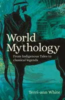 Svetová mytológia - od domorodých príbehov po klasické legendy - World Mythology - From Indigenous Tales to Classical Legends