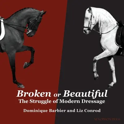 Zlomené alebo krásne: Zápas o modernú drezúru: The Struggle of Modern Dressage (Boj o modernú drezúru) - Broken or Beautiful: The Struggle of Modern Dressage: The Struggle of Modern Dressage