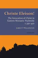 Christe Eleison!: 350 - 450: vzývanie Krista vo východnej mníšskej žalmódii - Christe Eleison!: The Invocation of Christ in Eastern Monastic Psalmody C. 350-450