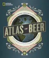 National Geographic Atlas piva: Cesta svetom piva - National Geographic Atlas of Beer: A Globe-Trotting Journey Through the World of Beer