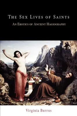 Sexuálne životy svätých: Erotika antickej hagiografie - The Sex Lives of Saints: An Erotics of Ancient Hagiography