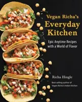 Vegánska kuchyňa Richa na každý deň: Kuchyňa Richa: Epické recepty na každý deň so svetom chutí - Vegan Richa's Everyday Kitchen: Epic Anytime Recipes with a World of Flavor