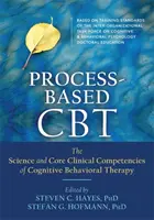 CBT založená na procese: Veda a základné klinické kompetencie kognitívno-behaviorálnej terapie - Process-Based CBT: The Science and Core Clinical Competencies of Cognitive Behavioral Therapy